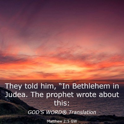 Picture 03 - Matthew 2:5 GW - They told him, “In Bethlehem in Judea. The - Bible Verse Picture