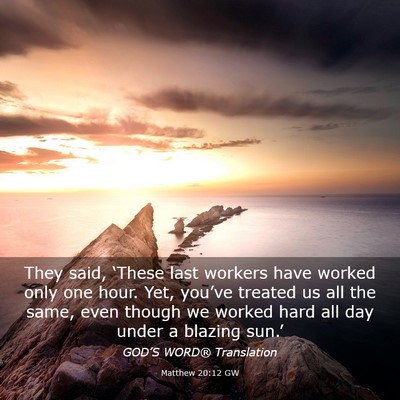 Picture 03 - Matthew 20:12 GW - They said, ‘These last workers have worked only - Bible Verse Picture