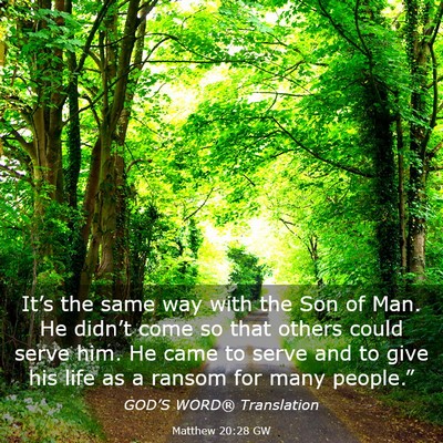 Picture 03 - Matthew 20:28 GW - It’s the same way with the Son of Man. He - Bible Verse Picture