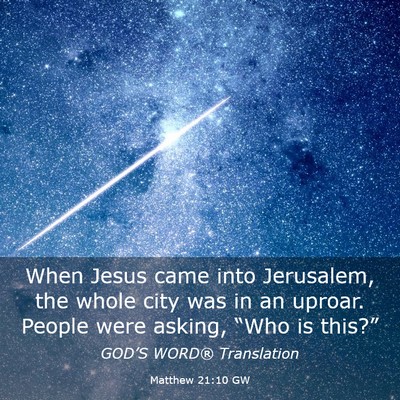 Picture 03 - Matthew 21:10 GW - When Jesus came into Jerusalem, the whole city - Bible Verse Picture