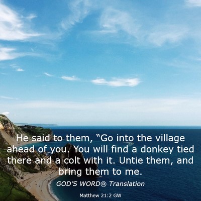 Picture 03 - Matthew 21:2 GW - He said to them, “Go into the village ahead of - Bible Verse Picture
