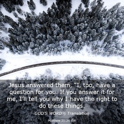 Picture 03 - Matthew 21:24 GW - Jesus answered them, “I, too, have a question - Bible Verse Picture