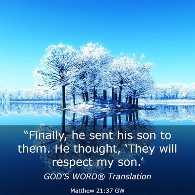 Picture 03 - Matthew 21:37 GW - “Finally, he sent his son to them. He thought, - Bible Verse Picture