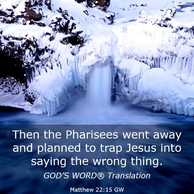 Picture 03 - Matthew 22:15 GW - Then the Pharisees went away and planned to trap - Bible Verse Picture