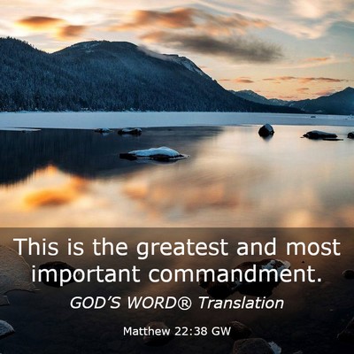 Picture 03 - Matthew 22:38 GW - This is the greatest and most important - Bible Verse Picture