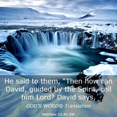 Picture 03 - Matthew 22:43 GW - He said to them, “Then how can David, guided by - Bible Verse Picture