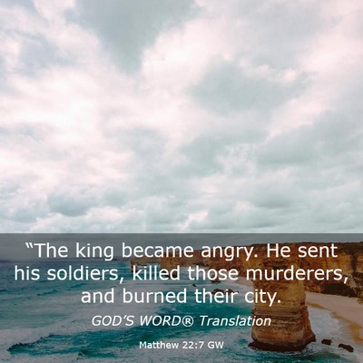 Picture 03 - Matthew 22:7 GW - “The king became angry. He sent his soldiers, - Bible Verse Picture
