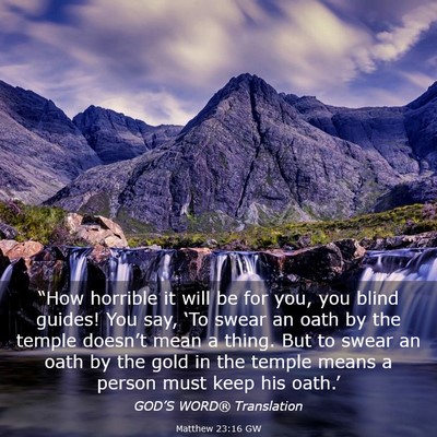 Picture 03 - Matthew 23:16 GW - “How horrible it will be for you, you blind - Bible Verse Picture