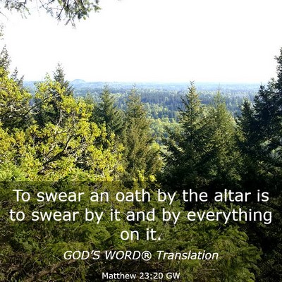 Picture 03 - Matthew 23:20 GW - To swear an oath by the altar is to swear by it - Bible Verse Picture