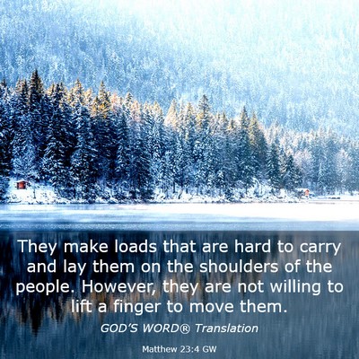 Picture 03 - Matthew 23:4 GW - They make loads that are hard to carry and lay - Bible Verse Picture