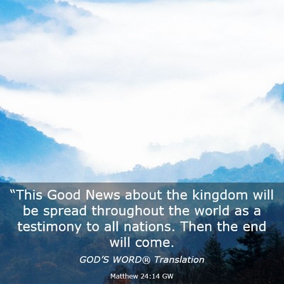 Picture 03 - Matthew 24:14 GW - “This Good News about the kingdom will be - Bible Verse Picture