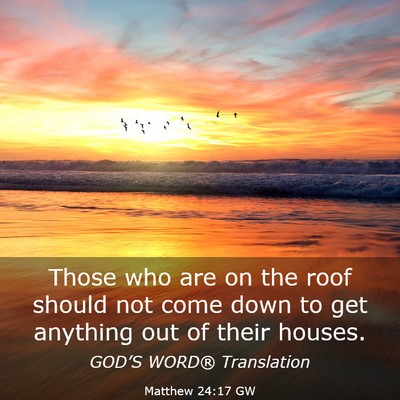 Picture 03 - Matthew 24:17 GW - Those who are on the roof should not come down to - Bible Verse Picture