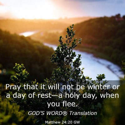 Picture 03 - Matthew 24:20 GW - Pray that it will not be winter or a day of - Bible Verse Picture