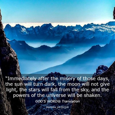 Picture 03 - Matthew 24:29 GW - “Immediately after the misery of those days, - Bible Verse Picture