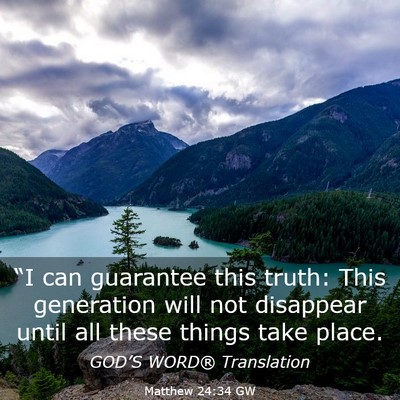 Picture 03 - Matthew 24:34 GW - “I can guarantee this truth: This generation - Bible Verse Picture