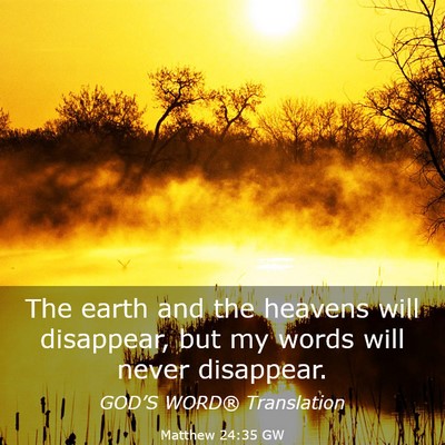 Picture 03 - Matthew 24:35 GW - The earth and the heavens will disappear, but my - Bible Verse Picture