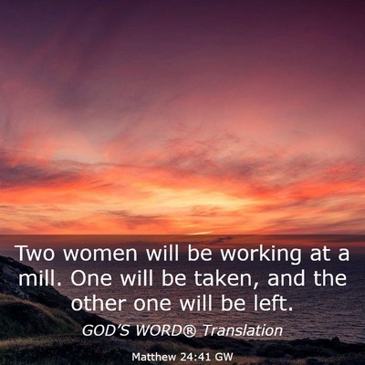 Picture 03 - Matthew 24:41 GW - Two women will be working at a mill. One will be - Bible Verse Picture