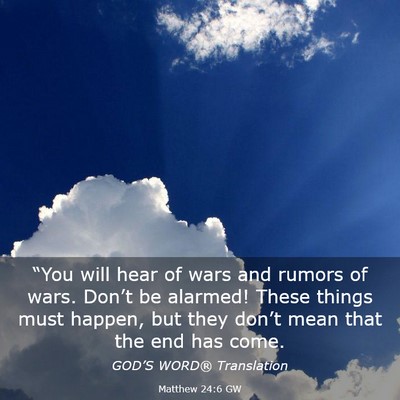Picture 03 - Matthew 24:6 GW - “You will hear of wars and rumors of wars. - Bible Verse Picture