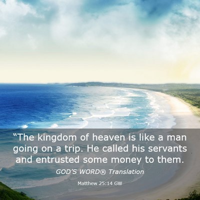 Picture 03 - Matthew 25:14 GW - “The kingdom of heaven is like a man going on a - Bible Verse Picture