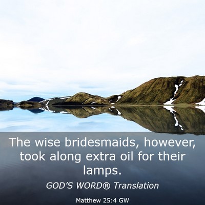Picture 03 - Matthew 25:4 GW - The wise bridesmaids, however, took along extra - Bible Verse Picture
