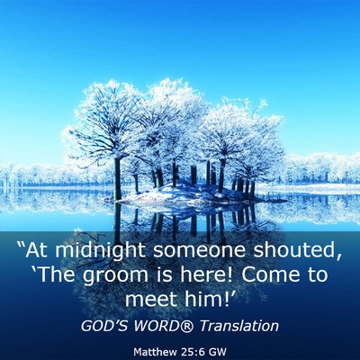 Picture 03 - Matthew 25:6 GW - “At midnight someone shouted, ‘The groom is - Bible Verse Picture