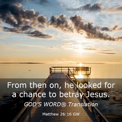 Picture 03 - Matthew 26:16 GW - From then on, he looked for a chance to betray - Bible Verse Picture