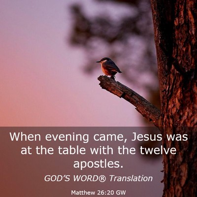 Picture 03 - Matthew 26:20 GW - When evening came, Jesus was at the table with - Bible Verse Picture