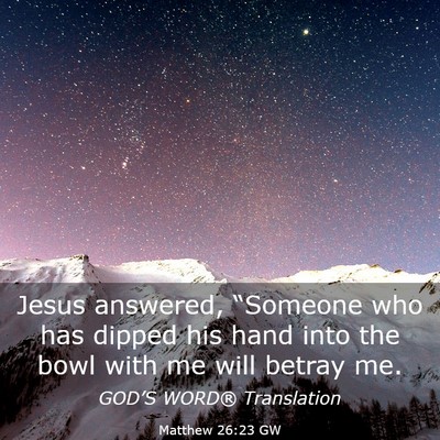 Picture 03 - Matthew 26:23 GW - Jesus answered, “Someone who has dipped his - Bible Verse Picture