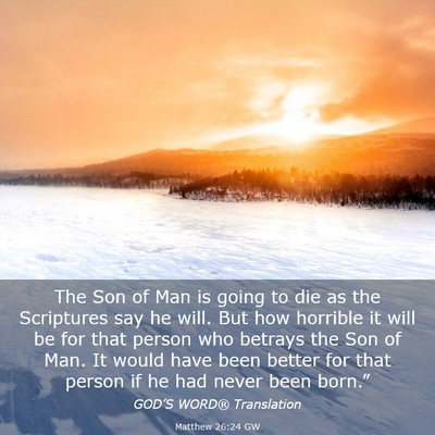 Picture 03 - Matthew 26:24 GW - The Son of Man is going to die as the Scriptures - Bible Verse Picture