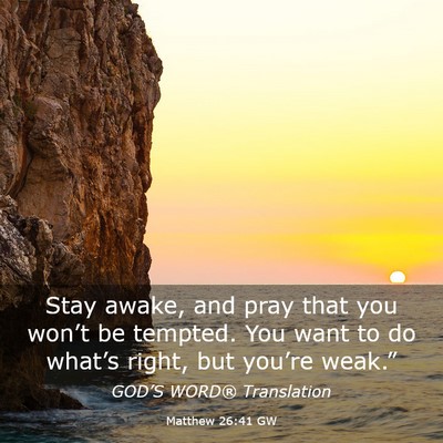 Picture 03 - Matthew 26:41 GW - Stay awake, and pray that you won’t be tempted. - Bible Verse Picture