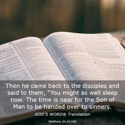 Picture 03 - Matthew 26:45 GW - Then he came back to the disciples and said to - Bible Verse Picture