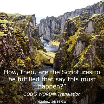 Picture 03 - Matthew 26:54 GW - How, then, are the Scriptures to be fulfilled - Bible Verse Picture