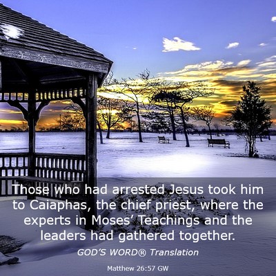 Picture 03 - Matthew 26:57 GW - Those who had arrested Jesus took him to - Bible Verse Picture