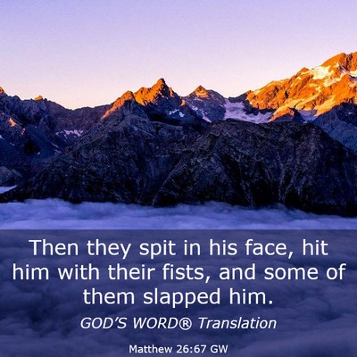 Picture 03 - Matthew 26:67 GW - Then they spit in his face, hit him with their - Bible Verse Picture