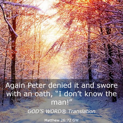 Picture 03 - Matthew 26:72 GW - Again Peter denied it and swore with an oath, - Bible Verse Picture