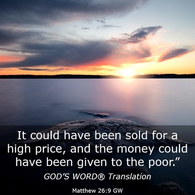 Picture 03 - Matthew 26:9 GW - It could have been sold for a high price, and the - Bible Verse Picture