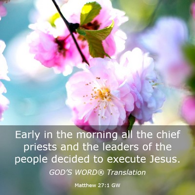 Picture 03 - Matthew 27:1 GW - Early in the morning all the chief priests and - Bible Verse Picture