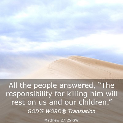 Picture 03 - Matthew 27:25 GW - All the people answered, “The responsibility - Bible Verse Picture