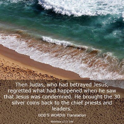 Picture 03 - Matthew 27:3 GW - Then Judas, who had betrayed Jesus, regretted - Bible Verse Picture