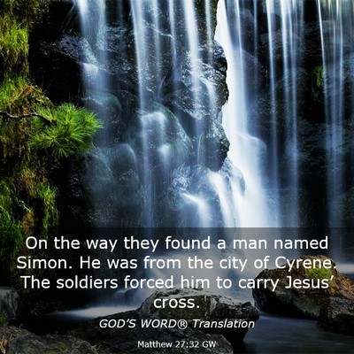 Picture 03 - Matthew 27:32 GW - On the way they found a man named Simon. He was - Bible Verse Picture