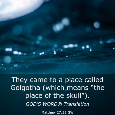 Picture 03 - Matthew 27:33 GW - They came to a place called Golgotha (which means - Bible Verse Picture