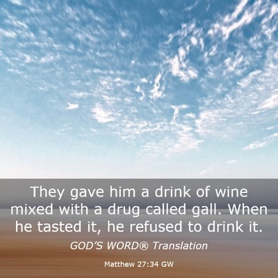 Picture 03 - Matthew 27:34 GW - They gave him a drink of wine mixed with a drug - Bible Verse Picture