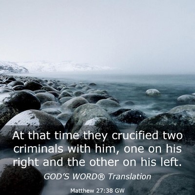 Picture 03 - Matthew 27:38 GW - At that time they crucified two criminals with - Bible Verse Picture