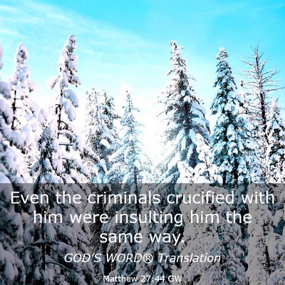 Picture 03 - Matthew 27:44 GW - Even the criminals crucified with him were - Bible Verse Picture