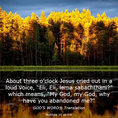 Picture 03 - Matthew 27:46 GW - About three o’clock Jesus cried out in a loud - Bible Verse Picture