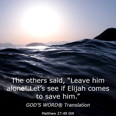 Picture 03 - Matthew 27:49 GW - The others said, “Leave him alone! Let’s see - Bible Verse Picture