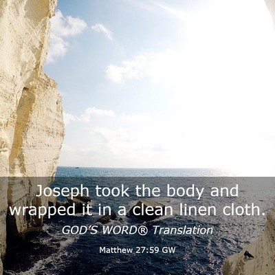 Picture 03 - Matthew 27:59 GW - Joseph took the body and wrapped it in a clean - Bible Verse Picture