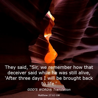 Picture 03 - Matthew 27:63 GW - They said, “Sir, we remember how that deceiver - Bible Verse Picture