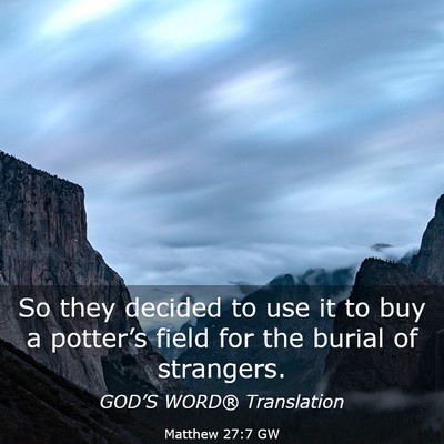 Picture 03 - Matthew 27:7 GW - So they decided to use it to buy a potter’s - Bible Verse Picture