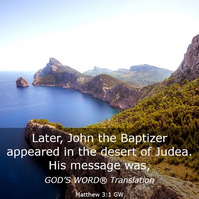Picture 03 - Matthew 3:1 GW - Later, John the Baptizer appeared in the desert - Bible Verse Picture